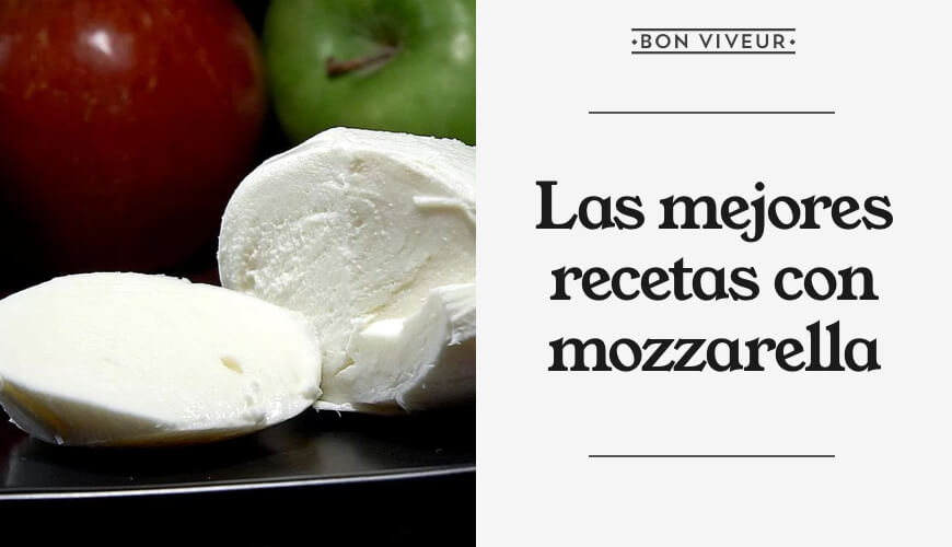 Las mejores recetas con queso mozzarella